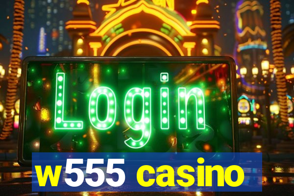 w555 casino